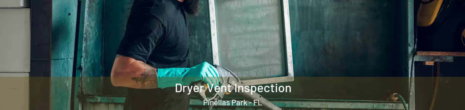  Dryer Vent Inspection Pinellas Park - FL