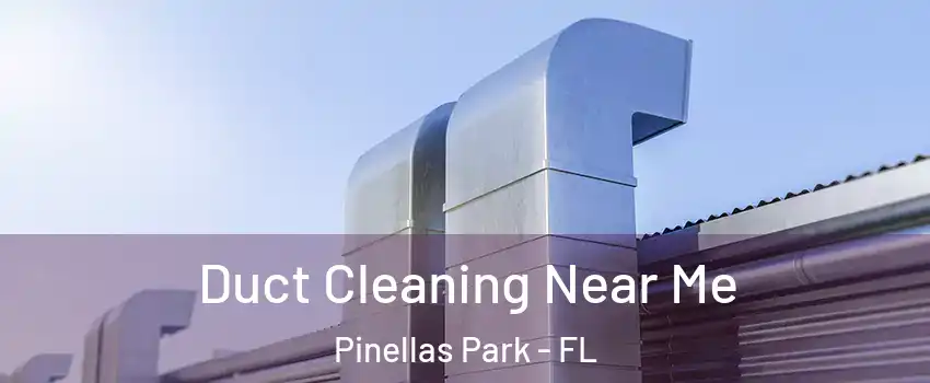  Duct Cleaning Near Me Pinellas Park - FL
