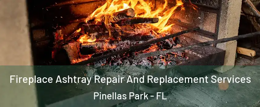  Fireplace Ashtray Repair And Replacement Services Pinellas Park - FL