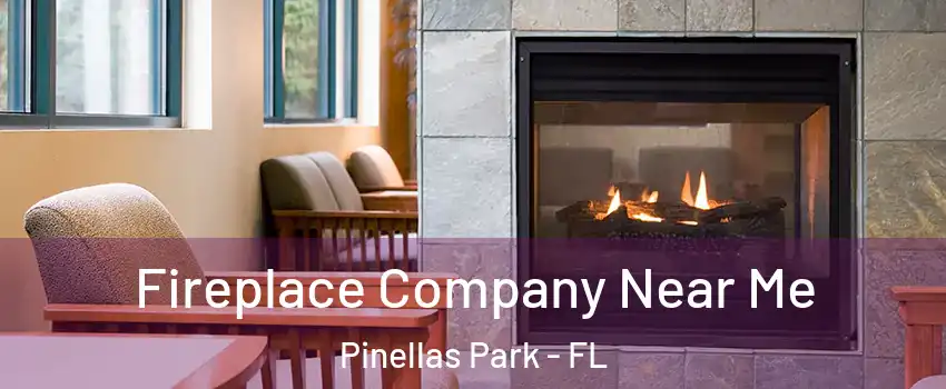  Fireplace Company Near Me Pinellas Park - FL