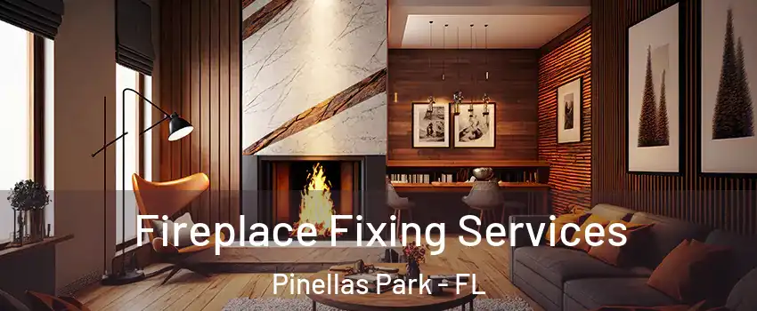  Fireplace Fixing Services Pinellas Park - FL