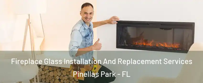  Fireplace Glass Installation And Replacement Services Pinellas Park - FL