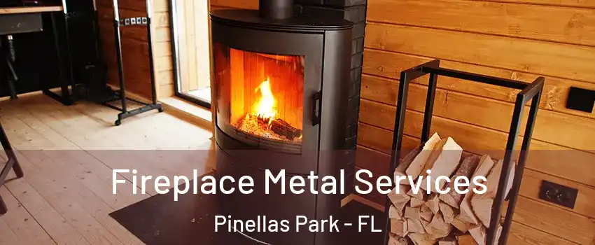 Fireplace Metal Services Pinellas Park - FL