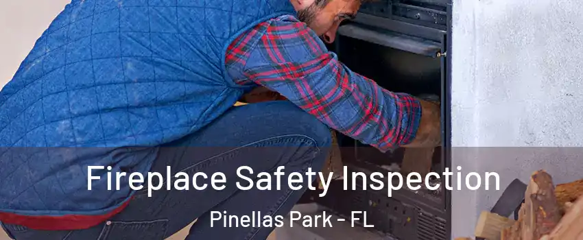  Fireplace Safety Inspection Pinellas Park - FL
