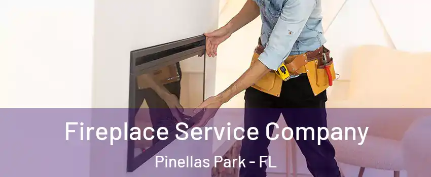  Fireplace Service Company Pinellas Park - FL