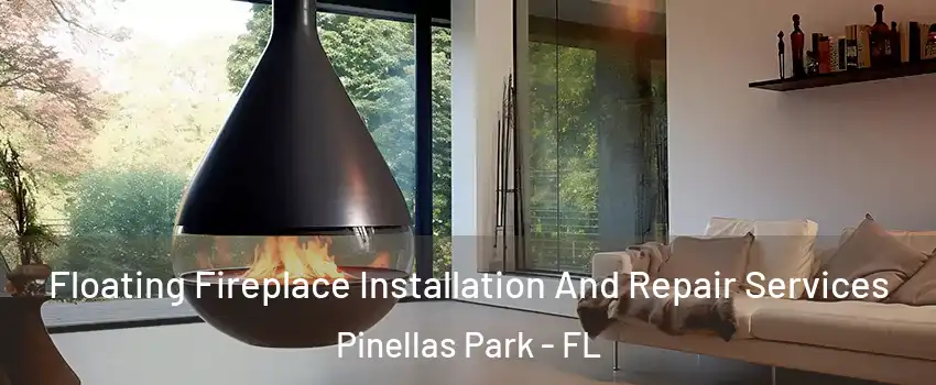 Floating Fireplace Installation And Repair Services Pinellas Park - FL