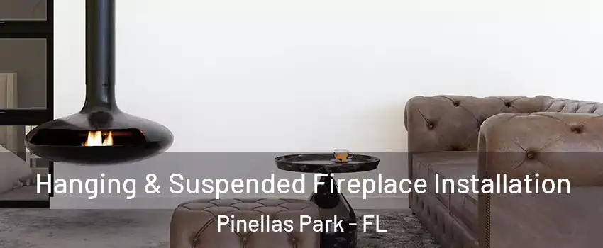  Hanging & Suspended Fireplace Installation Pinellas Park - FL