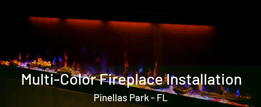 Multi-Color Fireplace Installation Pinellas Park - FL