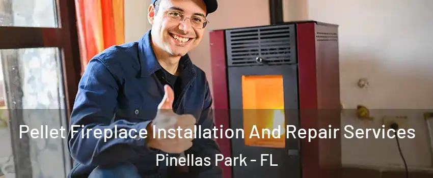  Pellet Fireplace Installation And Repair Services Pinellas Park - FL