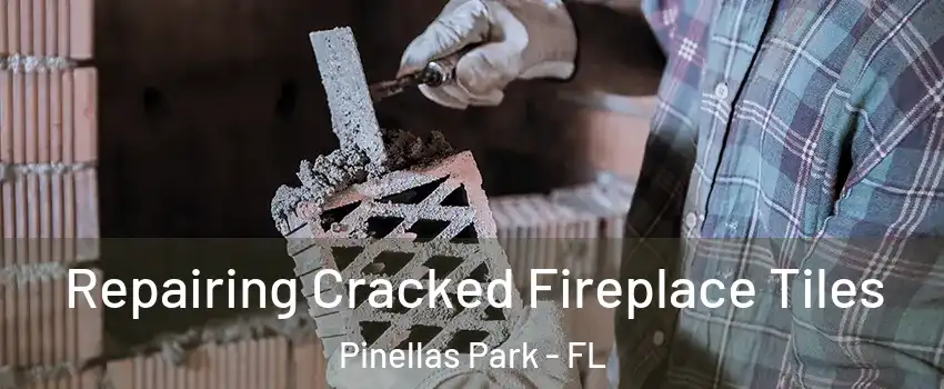  Repairing Cracked Fireplace Tiles Pinellas Park - FL